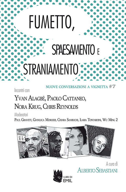 Fumetto, spaesamento e straniamento. Incontri con Yvan Alagbé, Paolo Cattaneo, Nora Krug, Chris Reynolds Moderatori Paul Gravett, Gianluca Morozzi, Chiara Sambuchi, Ilaria Tontardini, Wu Ming 2