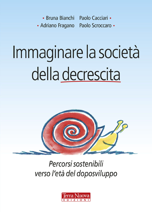 Immaginare la società della decrescita. Percorsi sostenibili verso l'età del doposviluppo