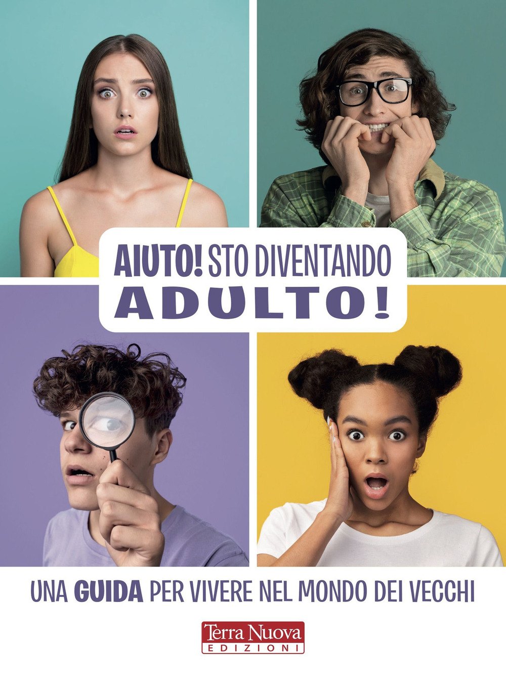 Aiuto! Sto diventando adulto! Una guida per vivere nel mondo dei vecchi