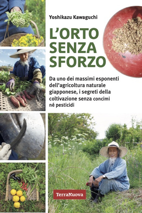 L'orto senza sforzo. Da uno dei massimi esponenti dell'agricoltura naturale giapponese, i segreti della coltivazione senza concimi né pesticidi