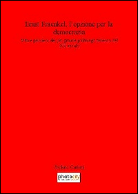 Ernst Fraenkel. L'opzione per la democrazia. Vita e pensiero del più grande politologo tedesco del XX secolo