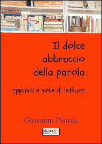 Il dolce abbraccio della parola. Appunti e note di lettura