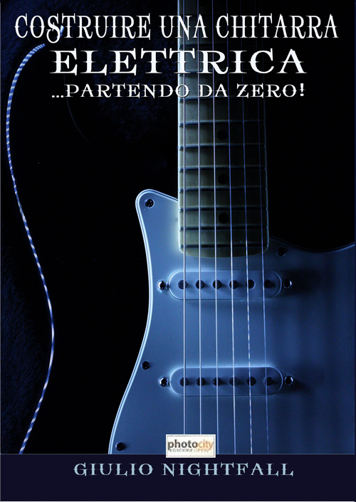 Costruire una chitarra elettrica... partendo da zero!