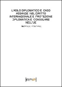 L'asilo diplomatico e caso Assange nel diritto internazionale e protezione diplomatica e consolare nell'UE