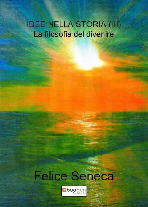 Idee nella storia. Vol. 3: La filosofia del divenire