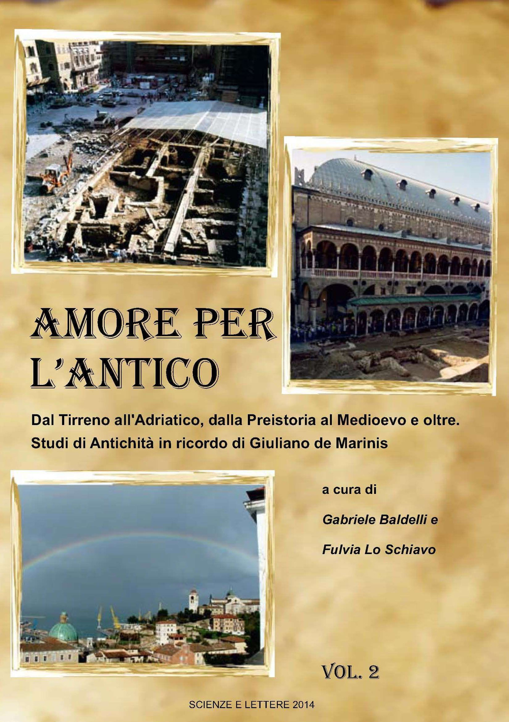 Amore per l'antico. Dal Tirreno all'Adriatico, dalla Preistoria al Medioevo e oltre. Studi di antichità in ricordo di Giuliano de Marinis. Vol. 1-2