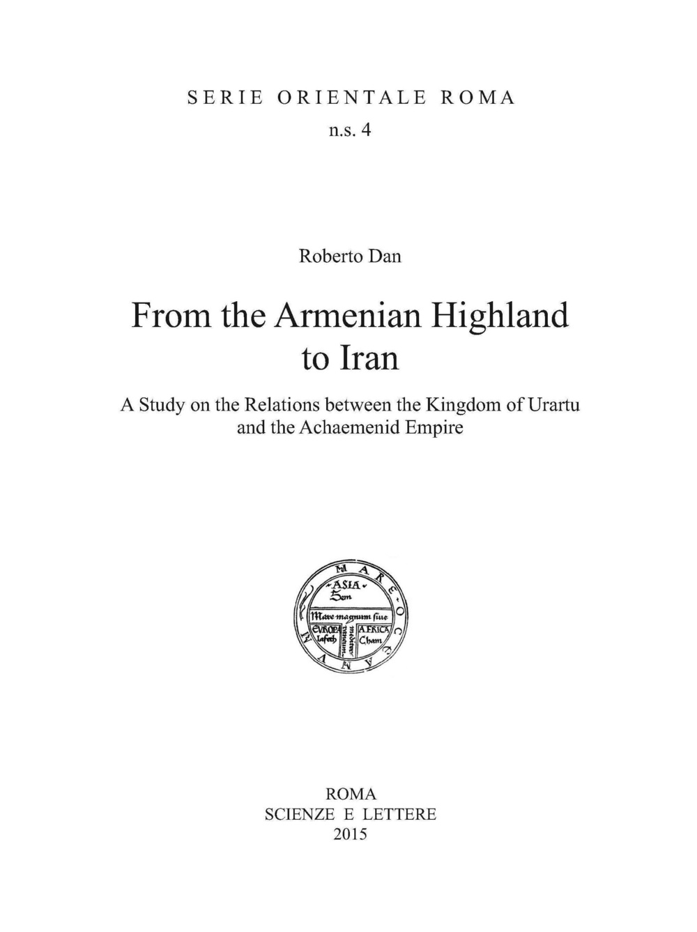 From the Armenian highland to Iran. A study on the relations between the Kingdom of Urartu and the Achaemenid Empire
