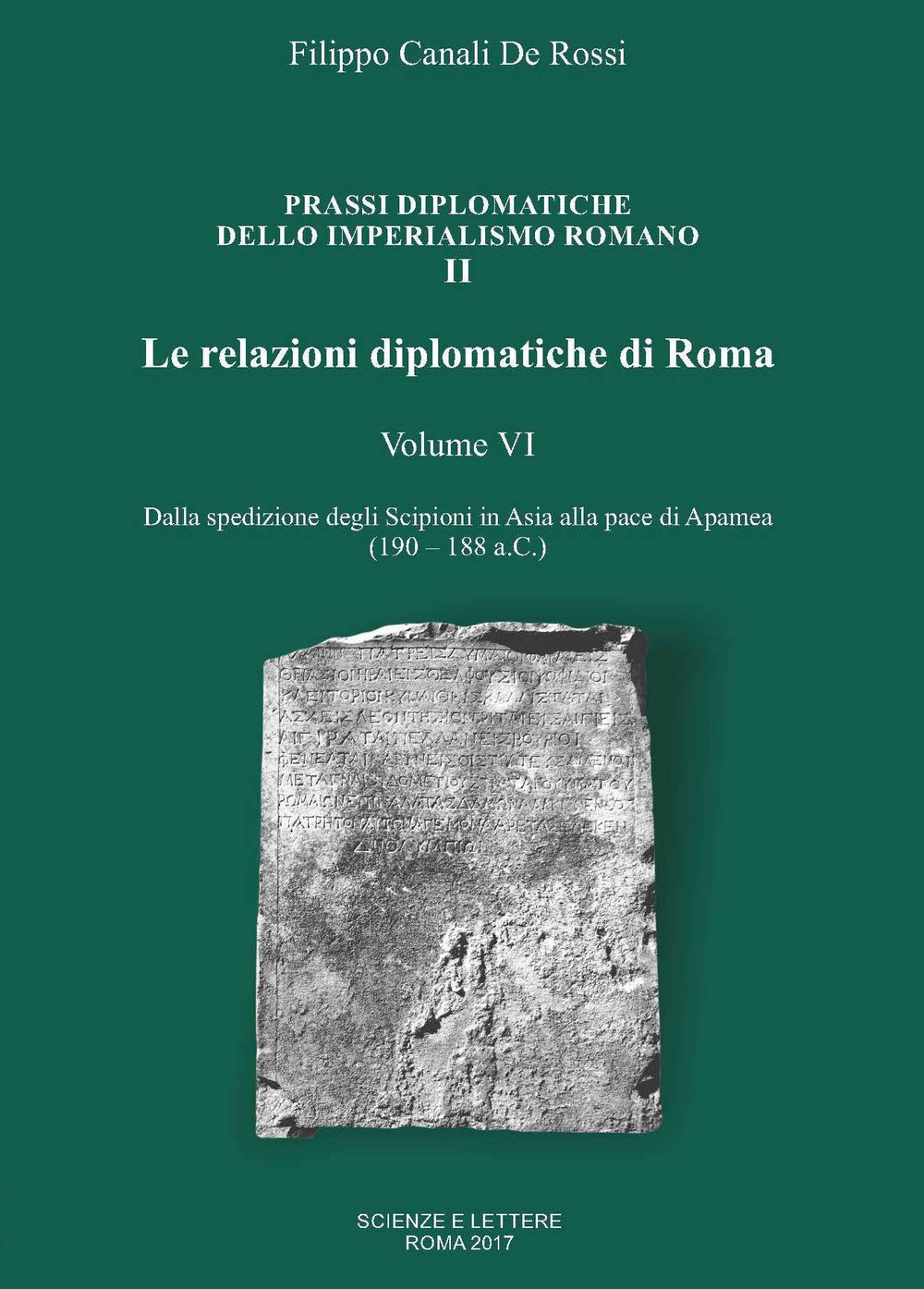 Le relazioni diplomatiche di Roma. Vol. 6: Dalla spedizione degli Scipioni in Asia alla pace di Apamea (190-188 a.C.)