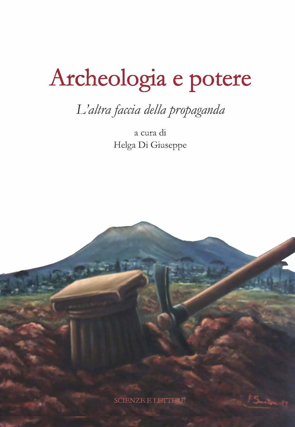 Archeologia e potere. L'altra faccia della propaganda. Dialoghi intorno alla catastrofe pompeiana (2014-2020 d.C.)