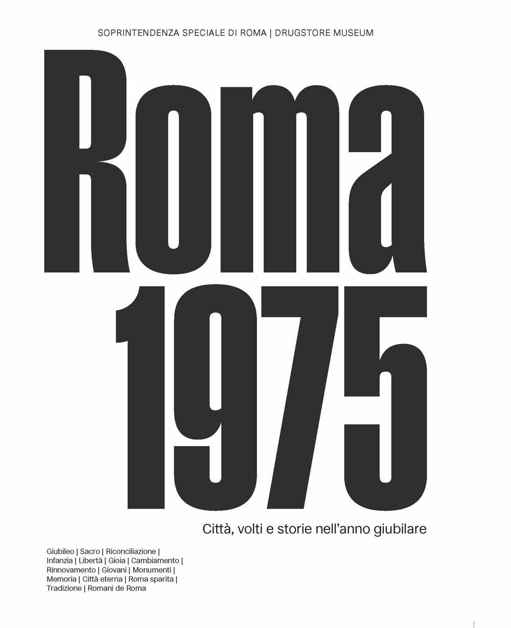 Roma 1975. Città, volti e storie nell'anno giubilare. Catalogo della mostra (Circuito Necropoli Portuense Drugstore Museum, 15 maggio - 31 luglio 2025)