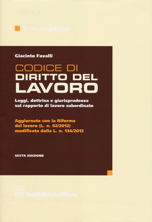Codice di diritto del lavoro. Leggi, dottrina e giurisprudenza sul rapporto di lavoro subordinato