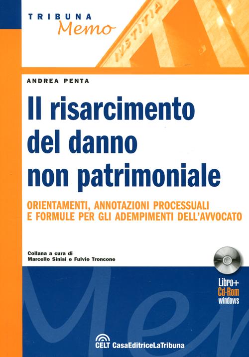 Il risarcimento del danno non patrimoniale. Orientamenti, annotazioni processuali e formule per gli adempimenti dell'avvocato