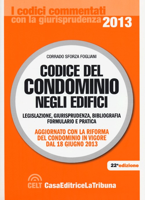 Codice del condominio negli edifici. Legislazione, giurisprudenza, bibliografia, formulario e pratica