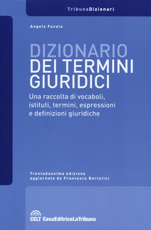 Dizionario dei termini giuridici. Una raccolta di vocaboli, istituti, termini, espressioni e definizioni giuridiche