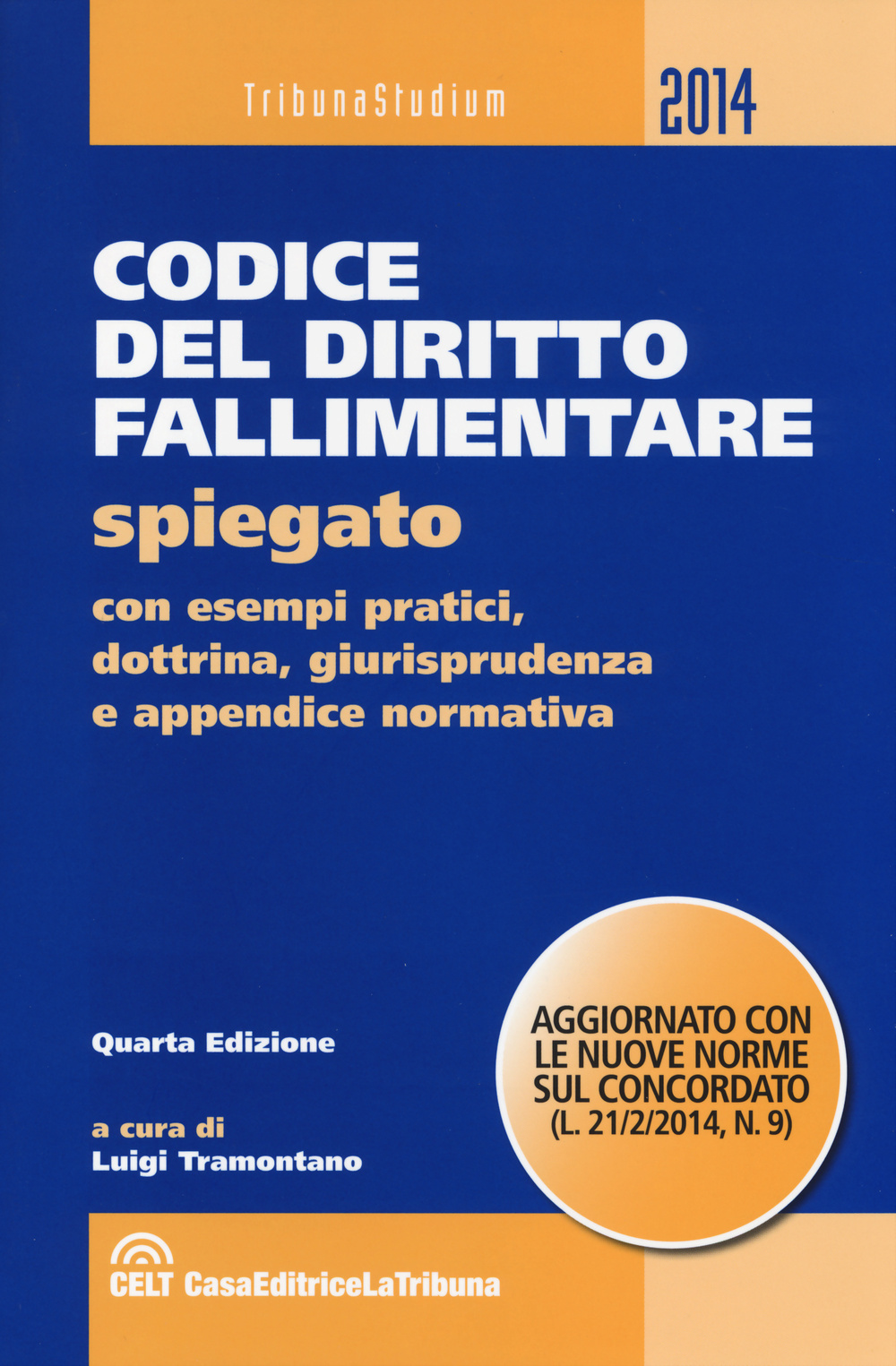 Codice del diritto fallimentare. Spiegato con esempi pratici, dottrina, giurisprudenza, schemi, tabelle e appendice normativa
