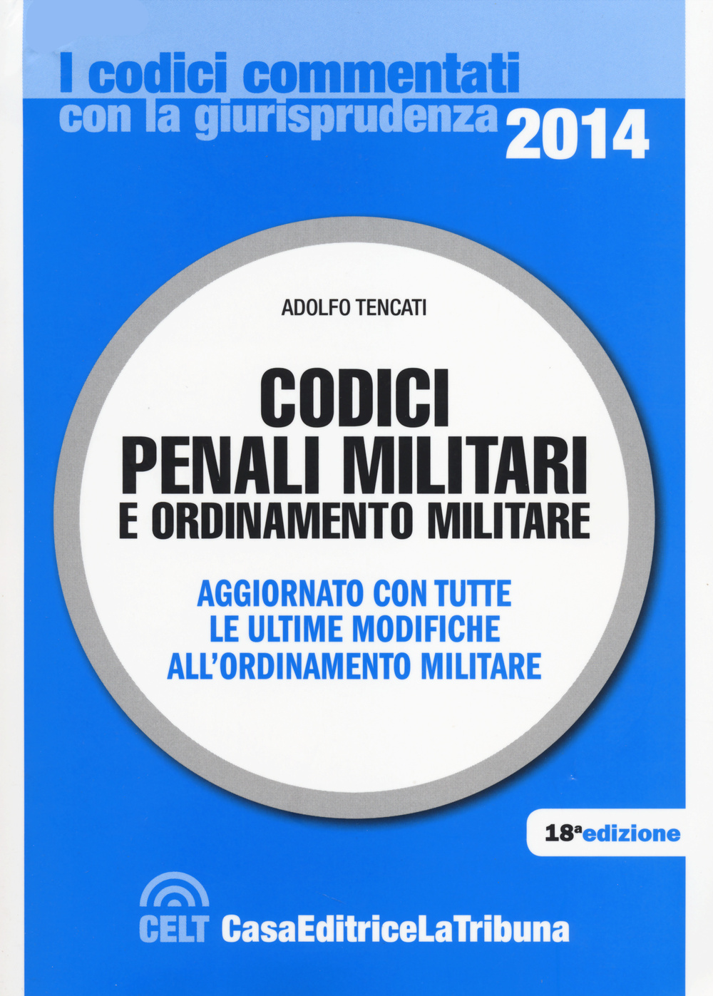 Codici penali militari e ordinamento militare. Aggiornato con tutte le ultime modifiche all'ordinamento militare