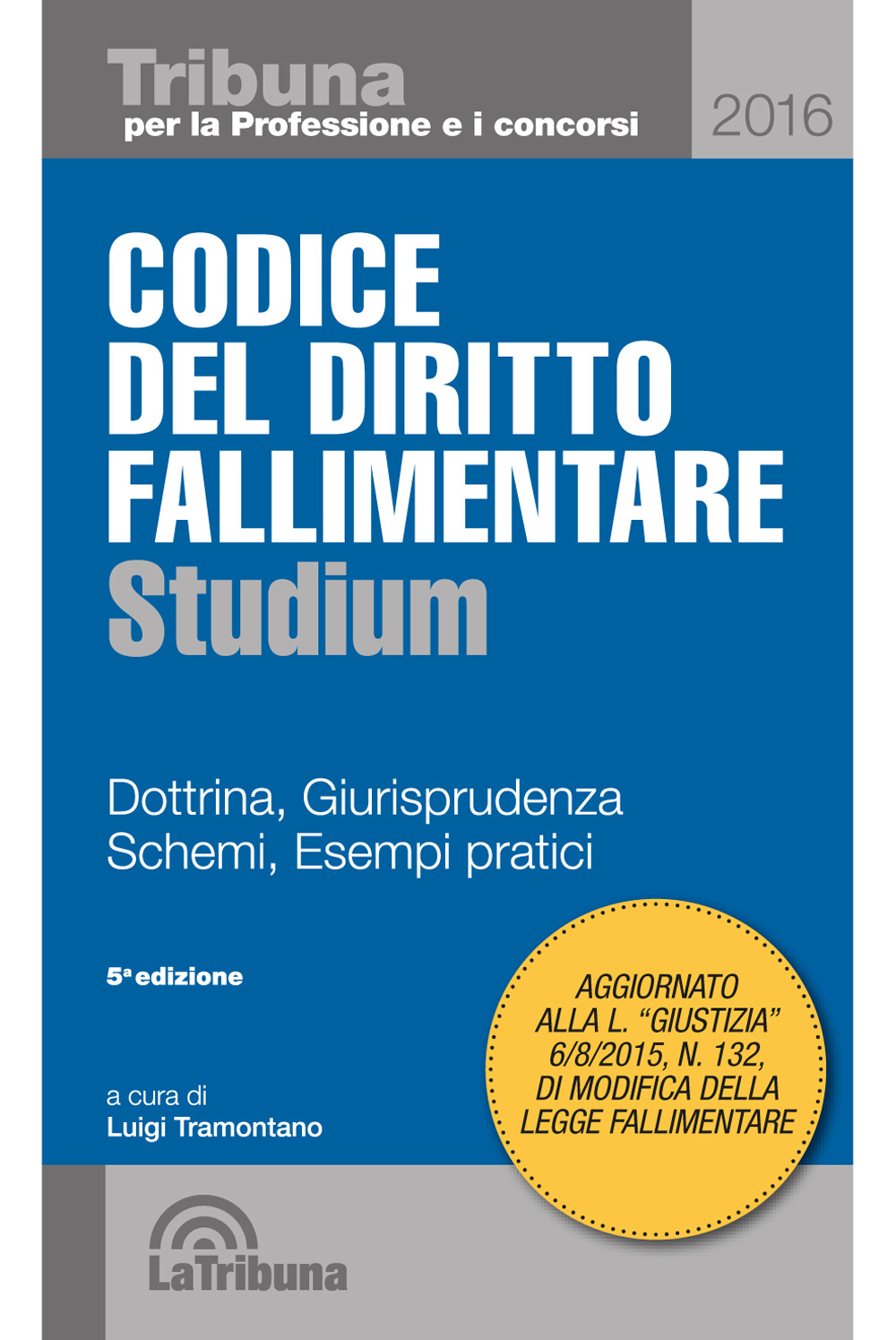 Codice del diritto fallimentare. Dottrina, giurisprudenza, schemi, esempi pratici