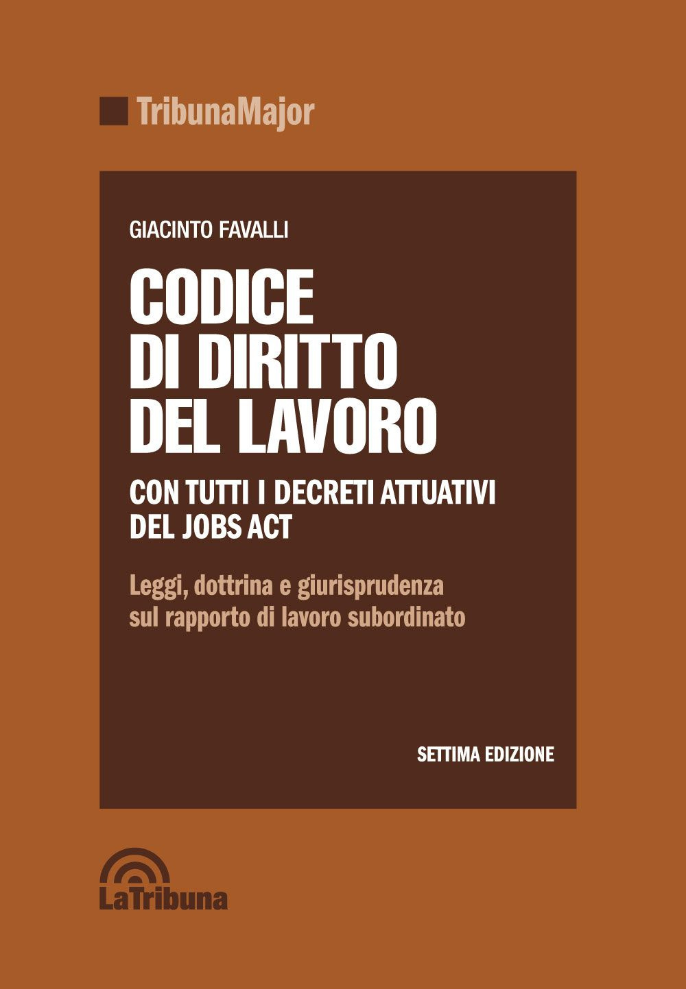 Codice di diritto del lavoro. Leggi, dottrina e giurisprudenza sul rapporto di lavoro subordinato
