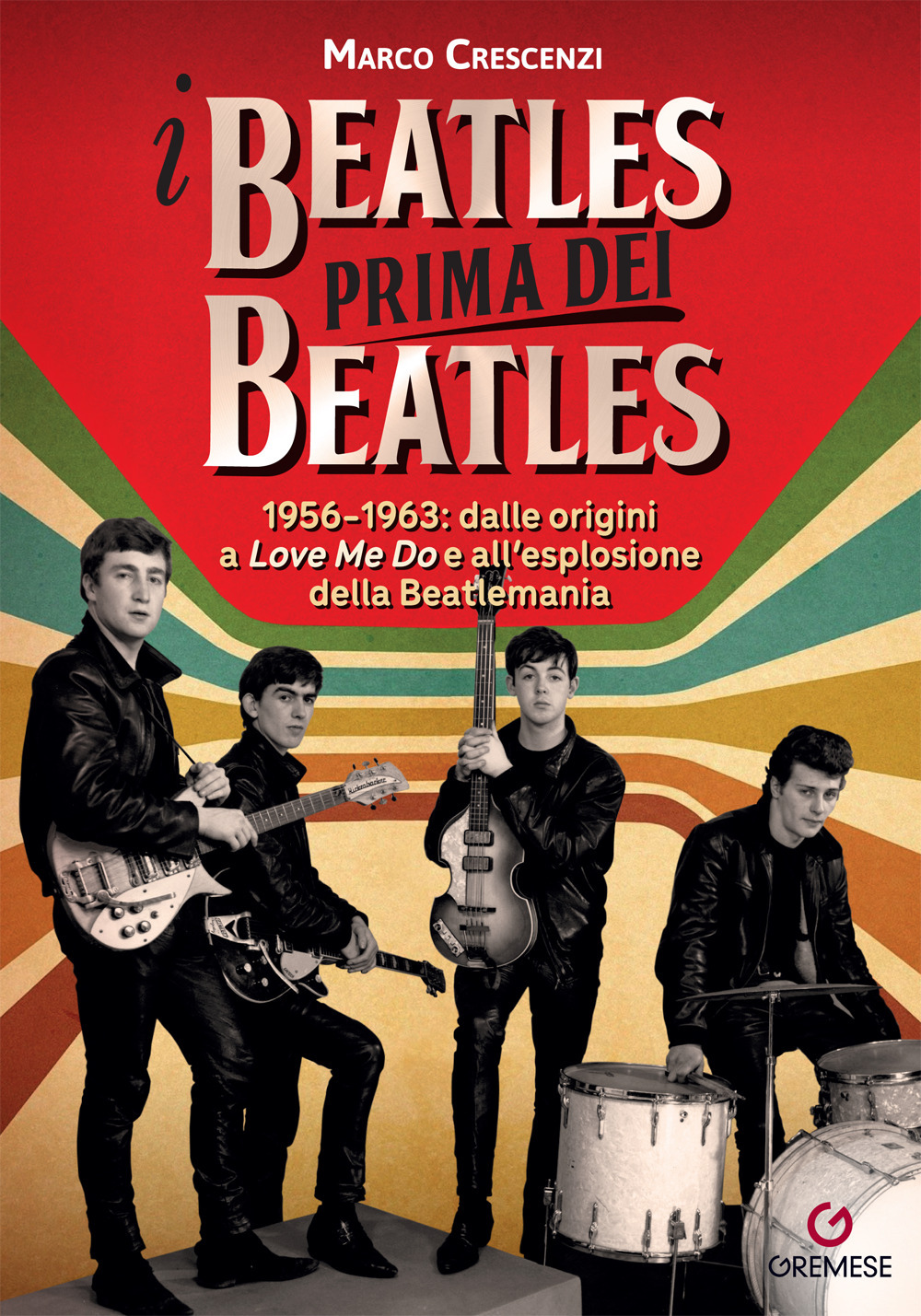 I Beatles prima dei Beatles. 1956-1963: dalle origini a «Love me do» e all’esplosione della Beatlemania