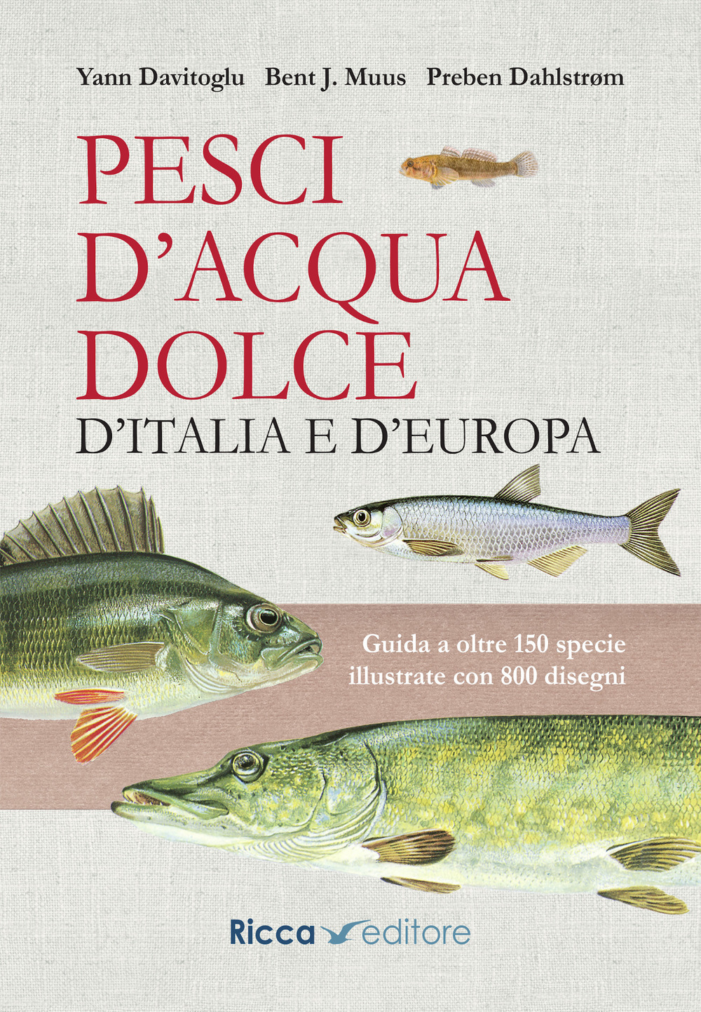 Pesci d'acqua dolce d'Italia e d'Europa. Guida a oltre 150 specie illustrate con 800 disegni