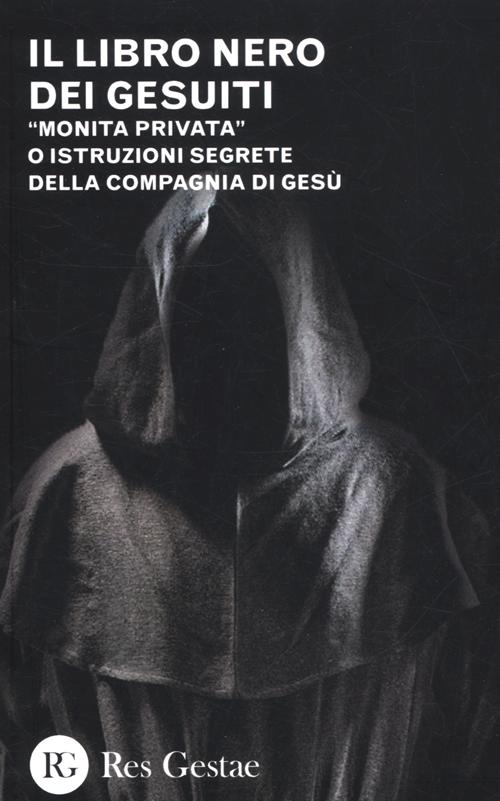 Il libro nero dei gesuiti. «Monita privata» o Istruzioni segrete della compagnia di gesù