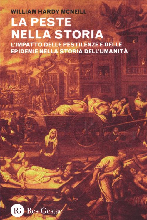 La peste nella storia. L'impatto delle pestilenze e delle epidemie nella storia dell'umanità