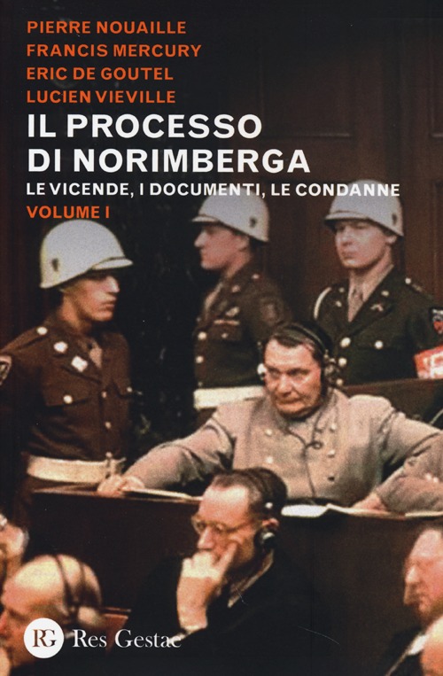 Il processo di Norimberga. Vol. 1: Le vicende, i documenti, le condanne