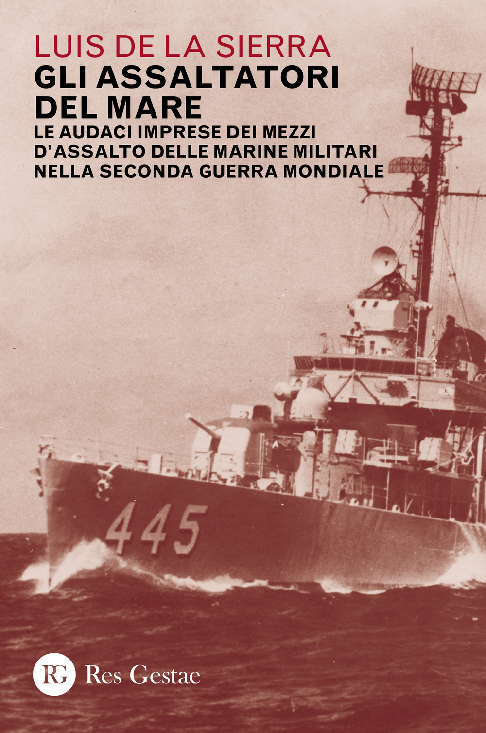 Gli assaltatori del mare. Le audaci imprese dei mezzi d'assalto delle marine militari nella Seconda guerra mondiale