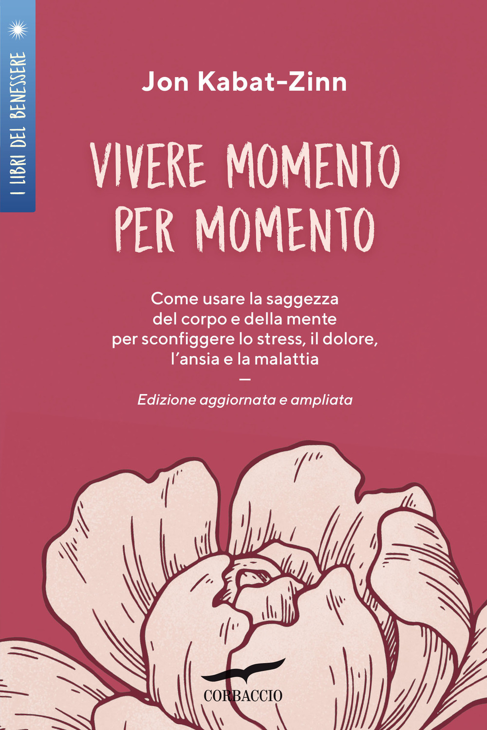 Vivere momento per momento. Sconfiggere lo stress, il dolore, l'ansia e la malattia con la mindfulness