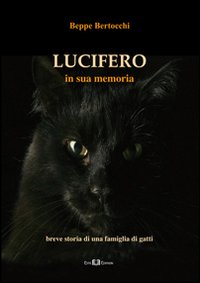 Lucifero. In sua memoria. Breve storia di una famiglia di gatti