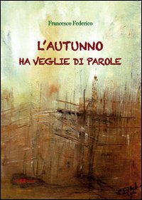 L'autunno ha veglie di parole