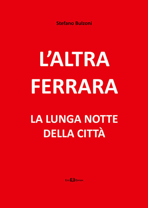 L'altra Ferrara. La lunga notte della città