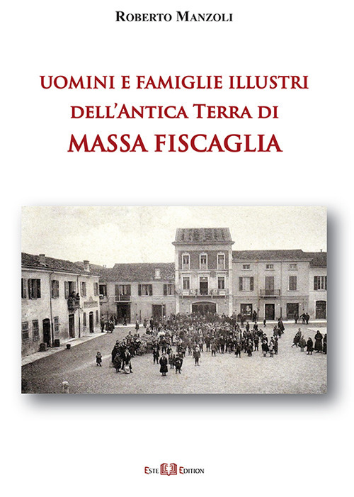 Uomini e famiglie illustri dell'antica Terra di Massa Fiscaglia