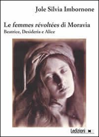Le femmes révoltées di Moravia. Beatrice, Desideria e Alice