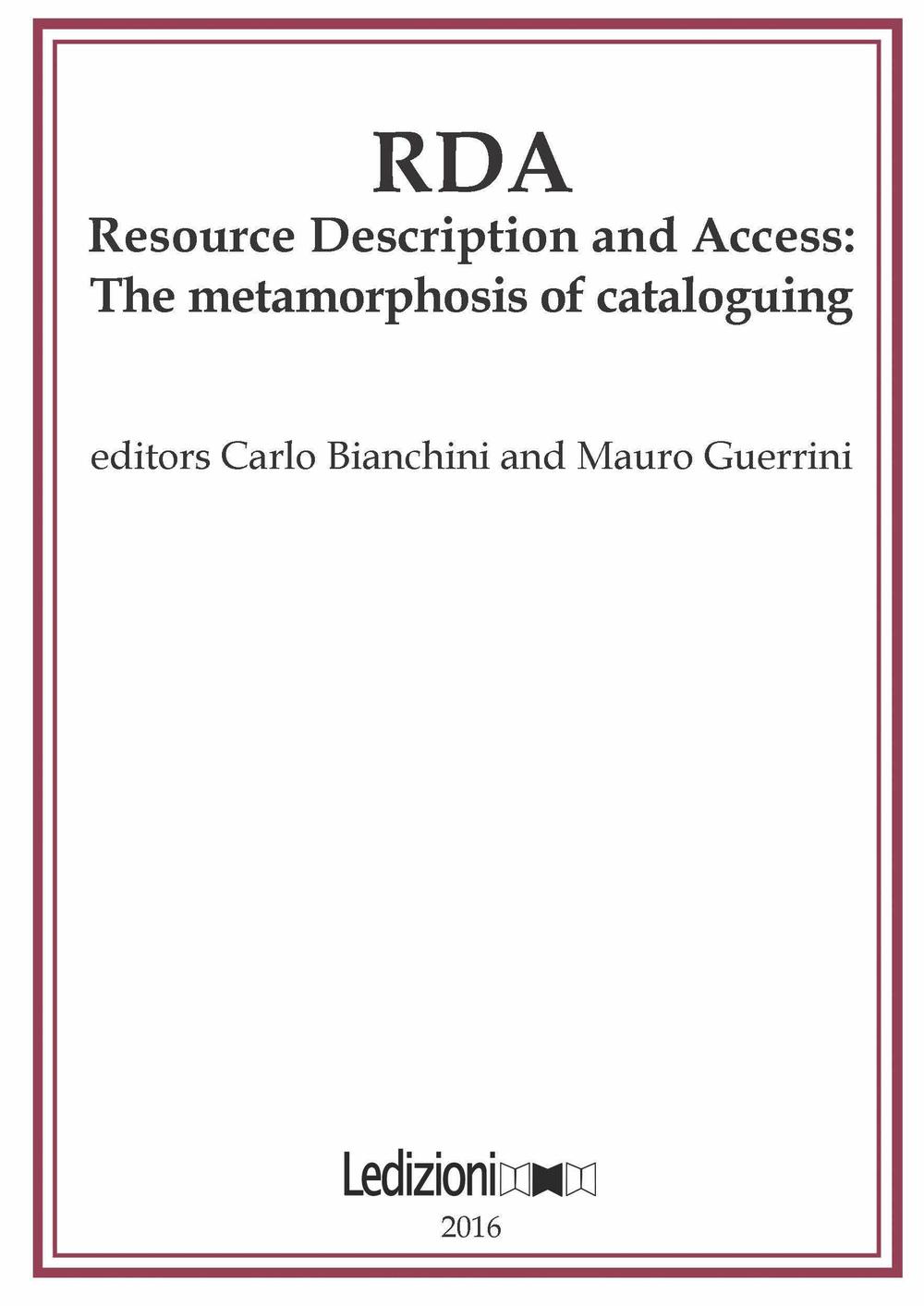 JLIS.it. Italian journal of library and information science-Rivista italiana di biblioteconomia, archivistiva e scienza dell'informazione. Vol. 7: RDA, Resource Description and Access: the metamorphosis of cataloguing