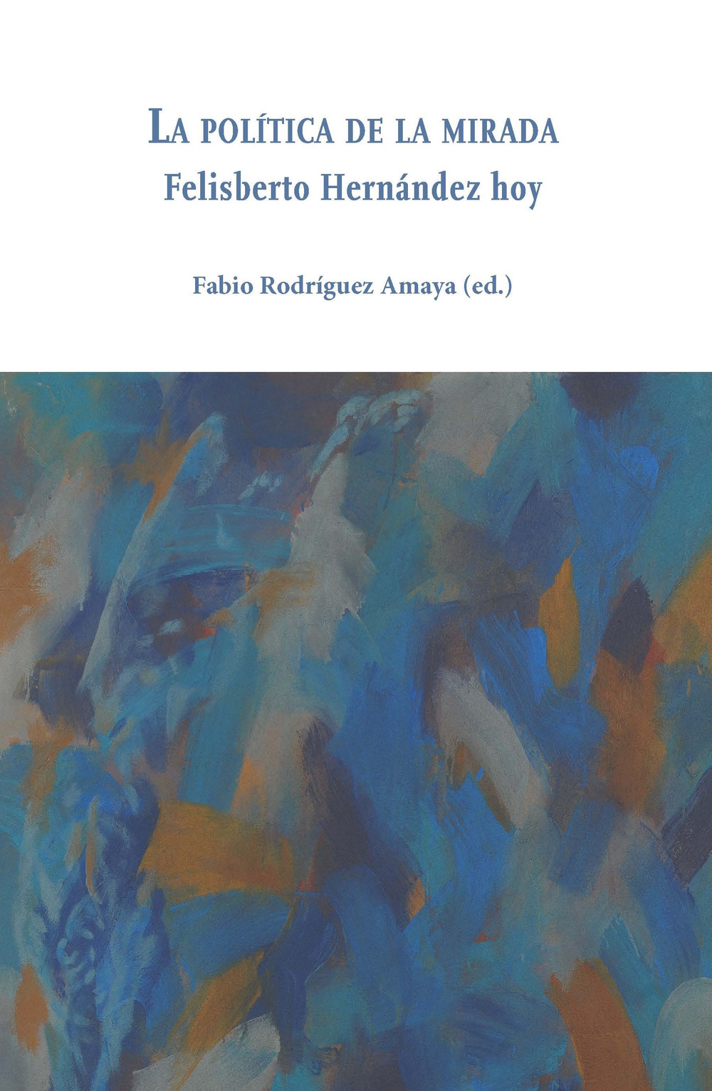 La política de la mirada. Felisberto Hernández hoy