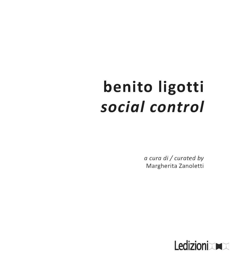 Benito Ligotti. Social control. Catalogo della mostra (Sesto San Giovanni, 10 settembre-16 ottobre 2016)