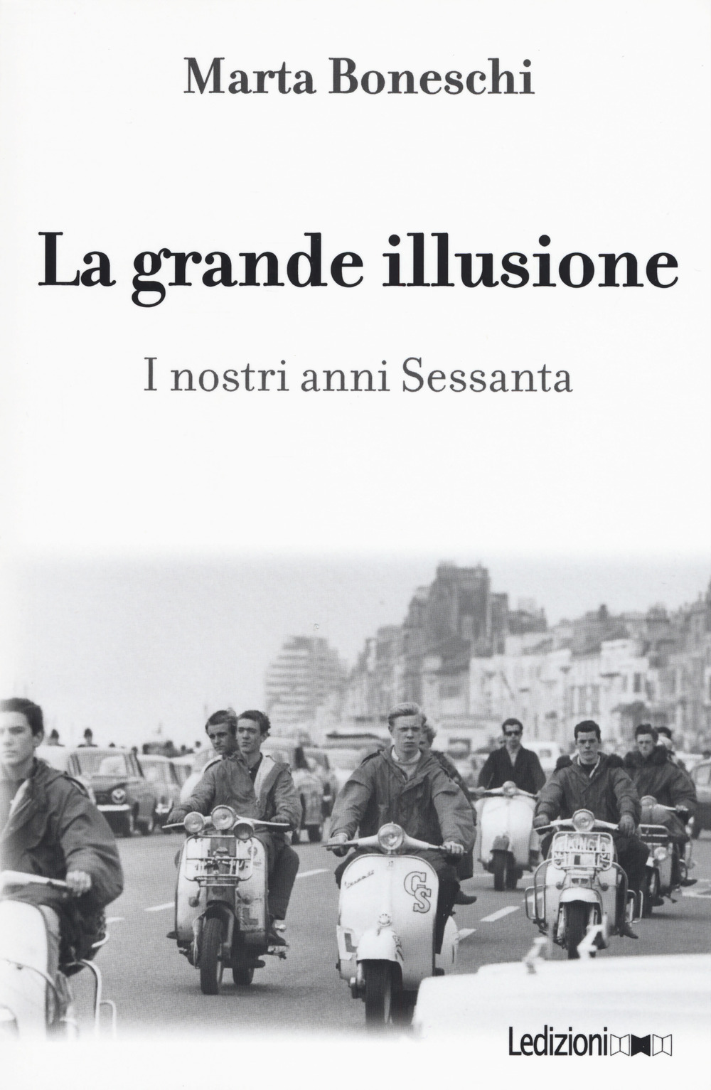 La grande illusione. I nostri anni Sessanta