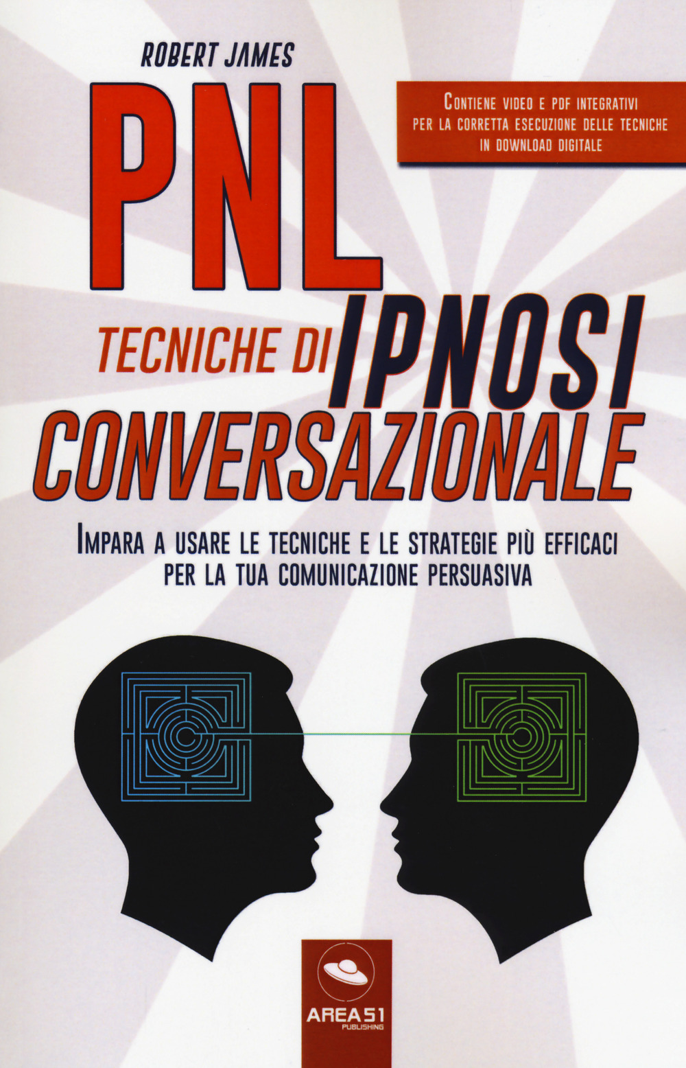 PNL. Tecniche di ipnosi conversazionale. Impara a usare le tecniche e le strategie più efficaci per la tua comunicazione persuasiva