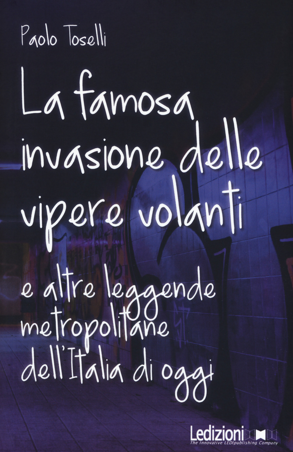 La famosa invasione delle vipere volanti e altre leggende metropolitane dell'Italia di oggi
