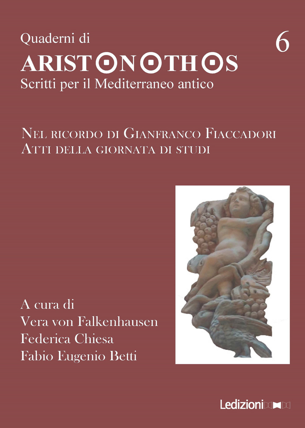 Quaderni di Aristonothos. Scritti per il Meditterraneo antico. Vol. 6: Nel ricordo di Gianfranco Fiaccadori. Atti della giornata di studi