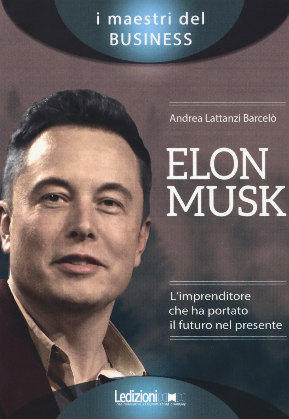 Elon Musk. L’imprenditore che ha portato il futuro nel presente