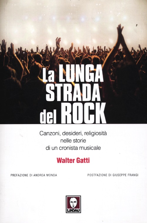 La lunga strada del rock. Canzoni, desideri, religiosità nelle storie di un cronista musicale