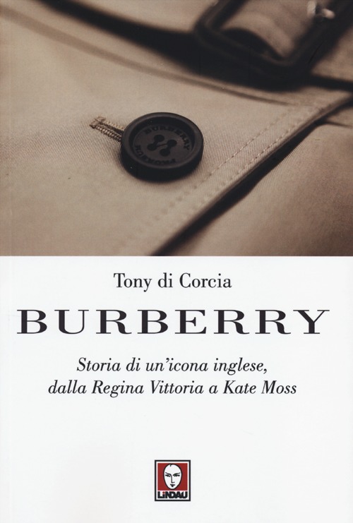 Burberry. Storia di un'icona inglese, dalla regina Vittoria a Kate Moss