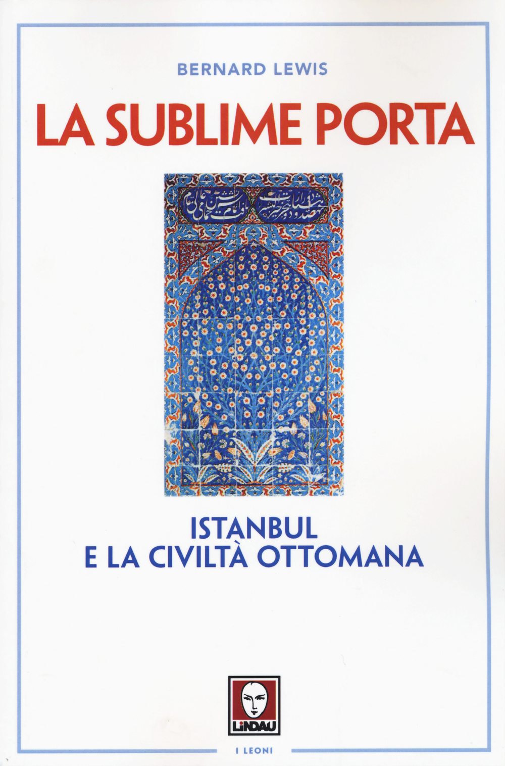 La sublime porta. Istanbul e la civiltà ottomana