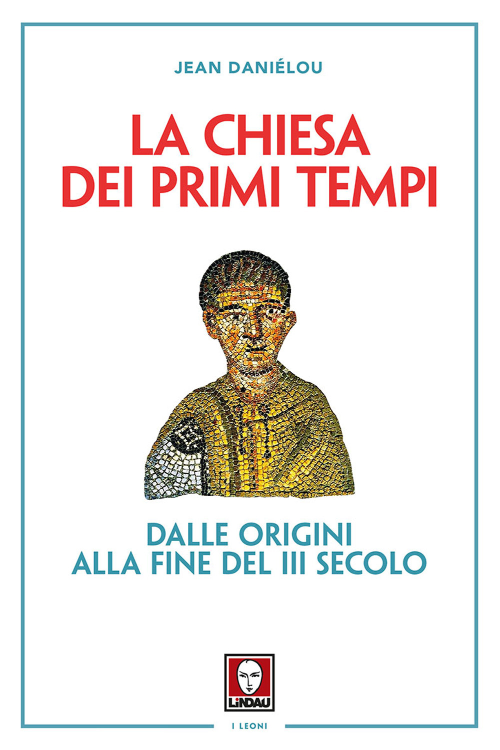 La Chiesa dei primi tempi. Dalle origini alla fine del III secolo