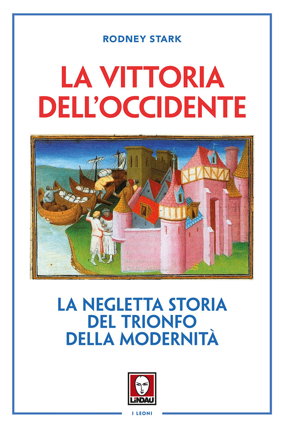 La vittoria dell'Occidente. La negletta storia del trionfo della modernità
