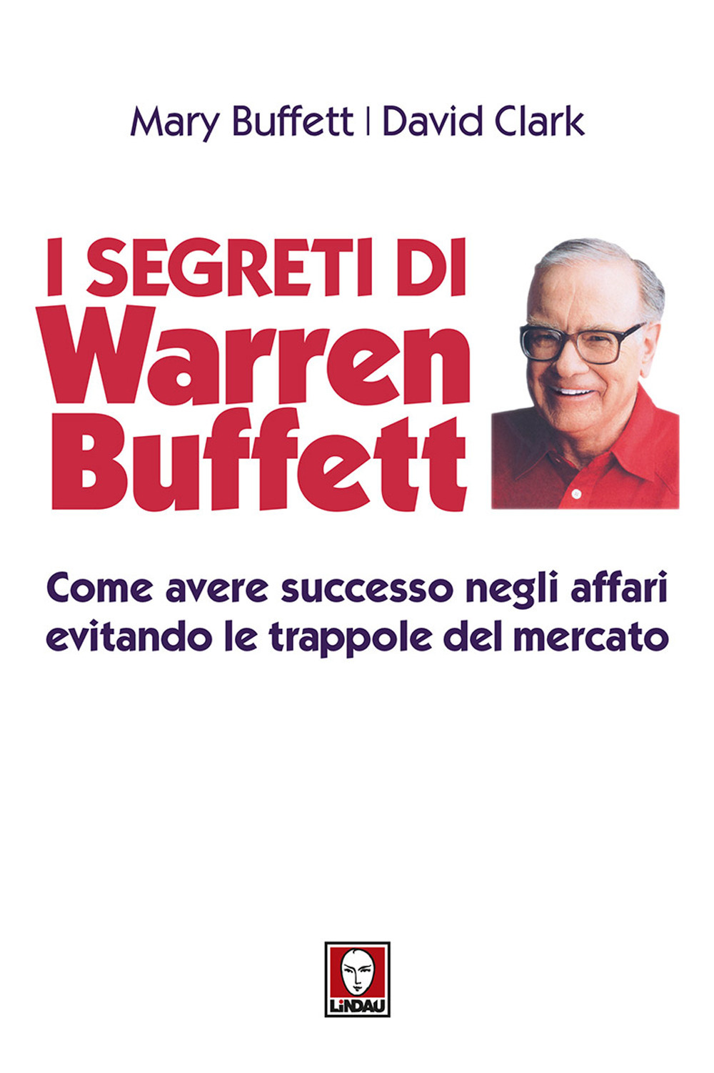 I segreti di Warren Buffett. Come avere successo negli affari evitando le trappole del mercato