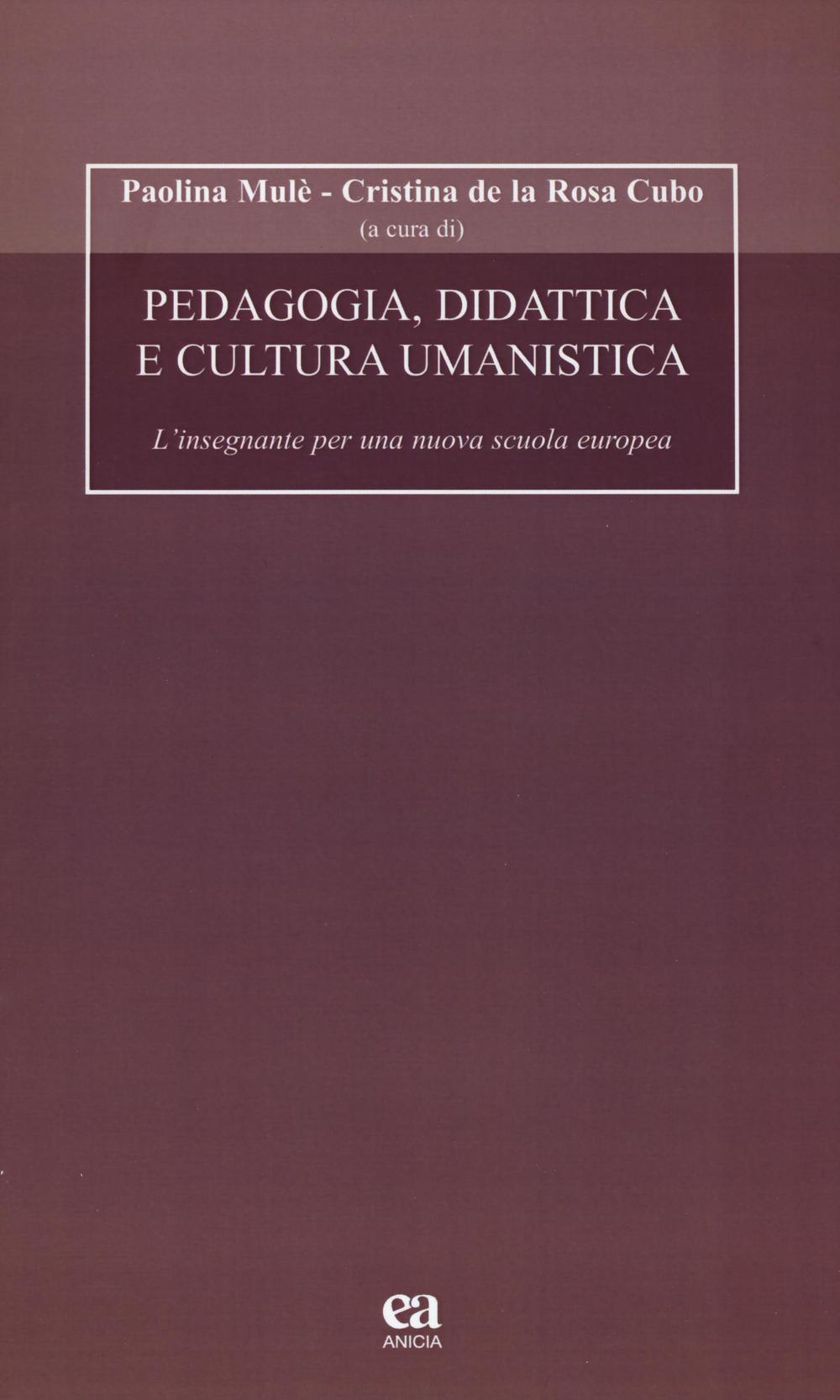 Pedagogia, didattica e cultura umanistica. L'insegnante per una nuova scuola europea