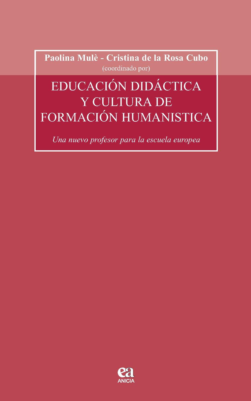 Educacion didactica y cultura de formacion humanistica. Un nuevo profesor para la escula europea